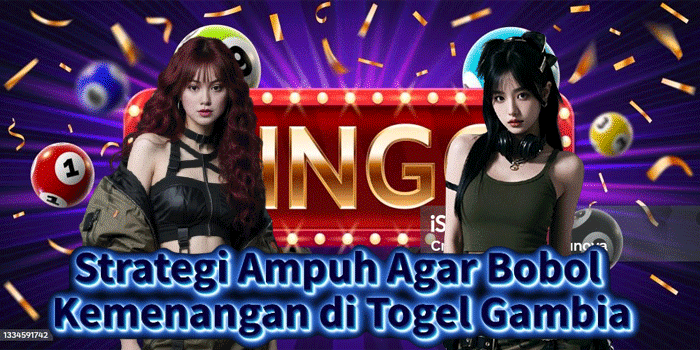 Strategi Ampuh Agar Bobol Kemenangan di Togel Gambia
