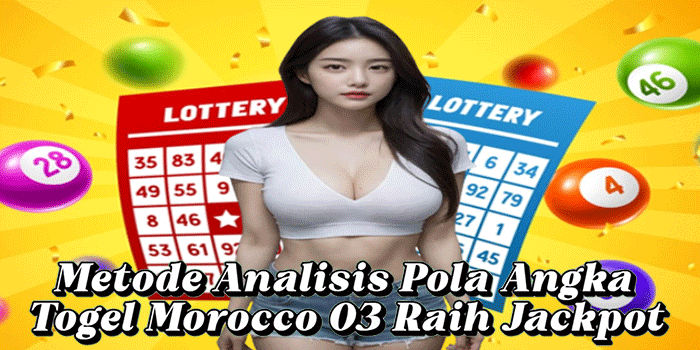 Metode Analisis Pola Angka Togel Morocco 03 Raih Jackpot