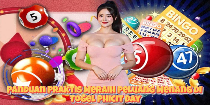 Panduan Praktis Meraih Peluang Menang di Togel Phicit Day