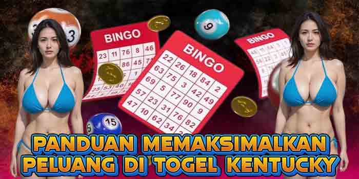 Panduan Memaksimalkan Peluang di Togel Kentucky