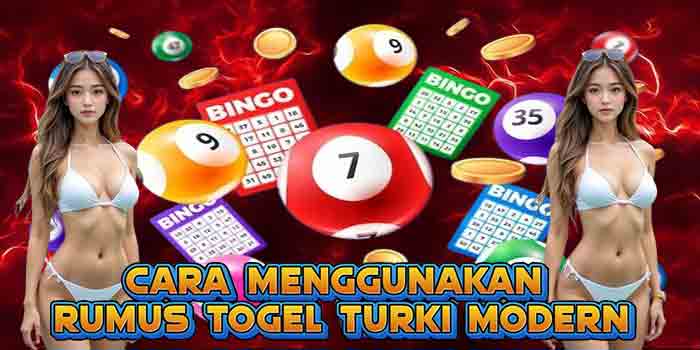 Cara Menggunakan Rumus Togel Turki Modern