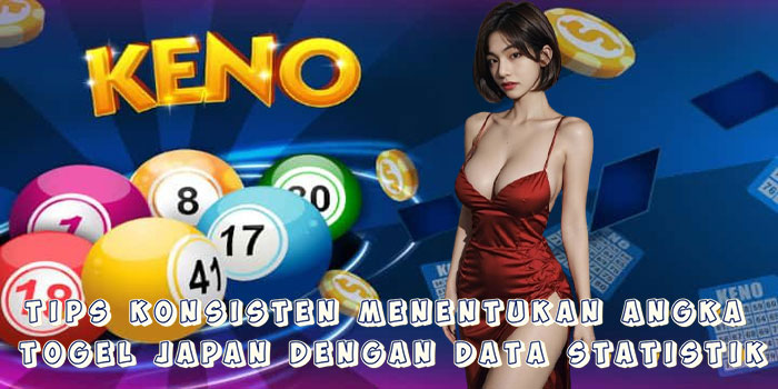 Tips Konsisten Menentukan Angka Togel Japan Dengan Data Statistik